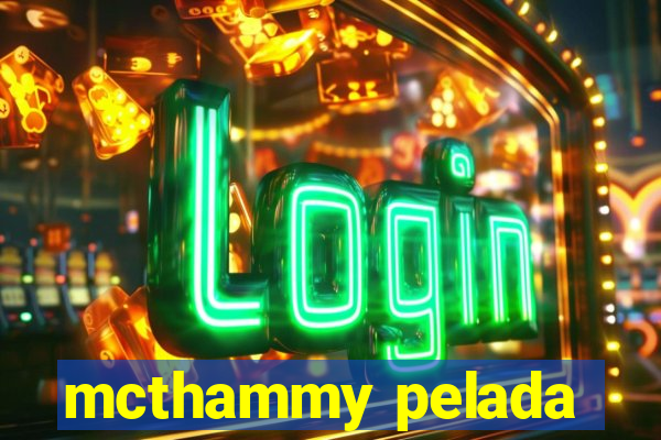 mcthammy pelada